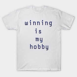 Winning is my hobby T-Shirt